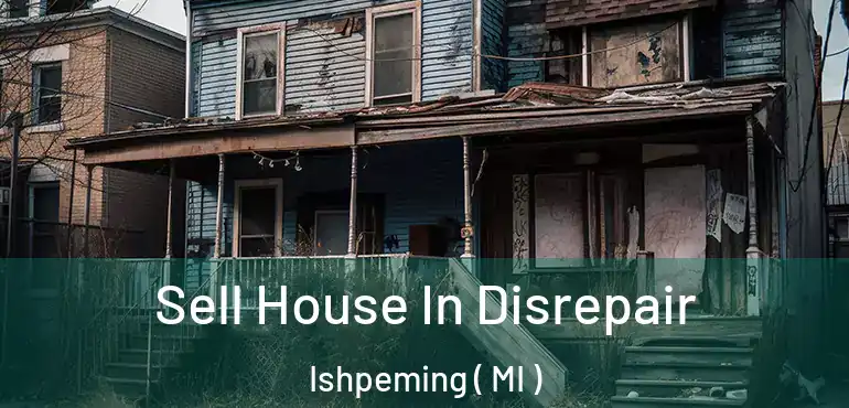  Sell House In Disrepair Ishpeming ( MI )