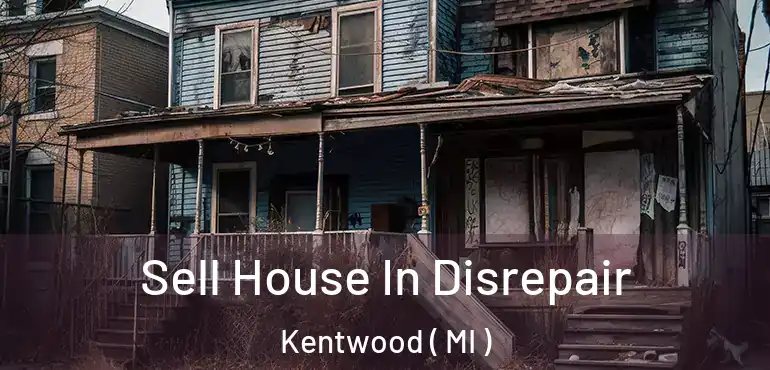  Sell House In Disrepair Kentwood ( MI )