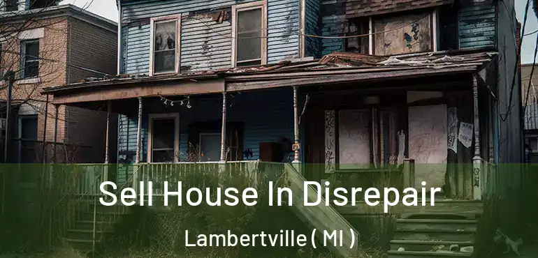  Sell House In Disrepair Lambertville ( MI )