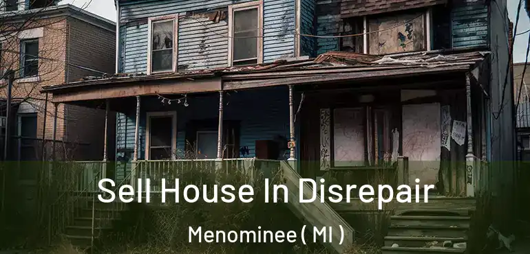  Sell House In Disrepair Menominee ( MI )