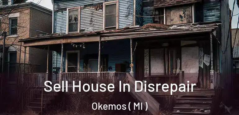  Sell House In Disrepair Okemos ( MI )