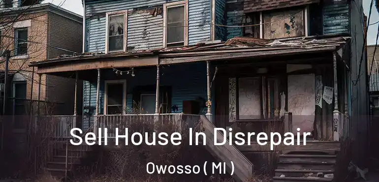  Sell House In Disrepair Owosso ( MI )