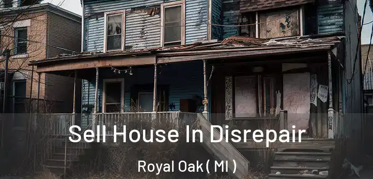  Sell House In Disrepair Royal Oak ( MI )