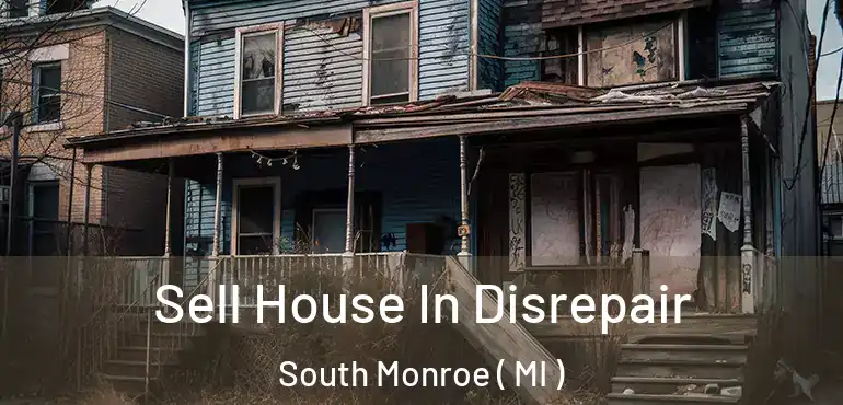  Sell House In Disrepair South Monroe ( MI )