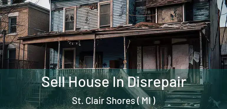  Sell House In Disrepair St. Clair Shores ( MI )