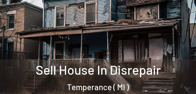  Sell House In Disrepair Temperance ( MI )