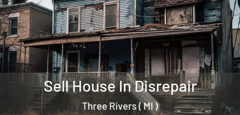  Sell House In Disrepair Three Rivers ( MI )