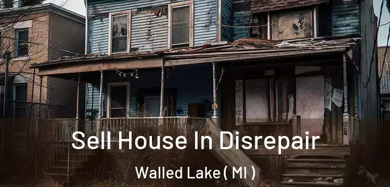 Sell House In Disrepair Walled Lake ( MI )
