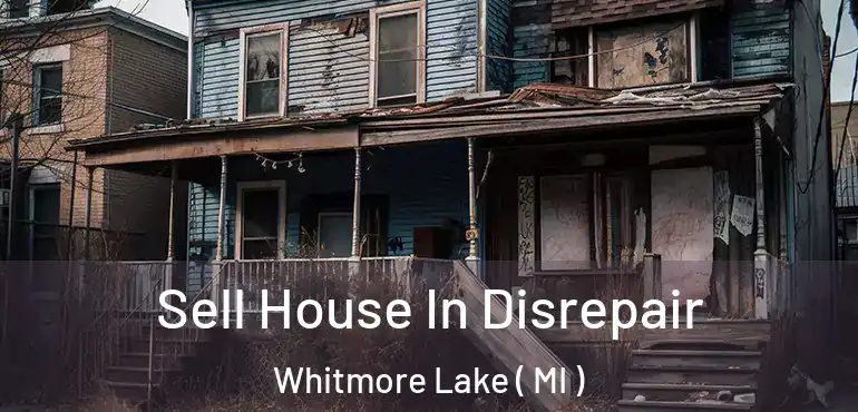  Sell House In Disrepair Whitmore Lake ( MI )