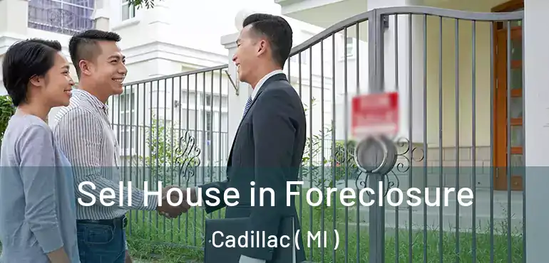  Sell House in Foreclosure Cadillac ( MI )