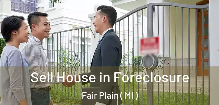 Sell House in Foreclosure Fair Plain ( MI )