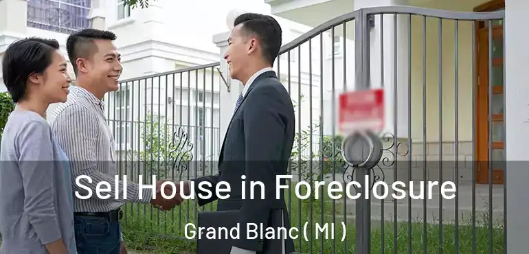  Sell House in Foreclosure Grand Blanc ( MI )