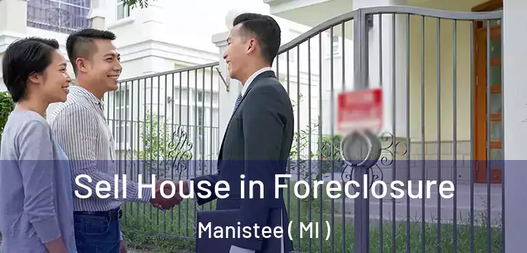  Sell House in Foreclosure Manistee ( MI )