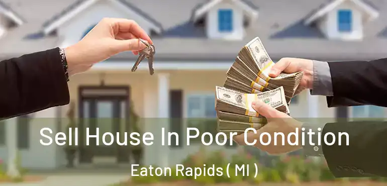  Sell House In Poor Condition Eaton Rapids ( MI )