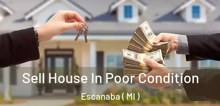  Sell House In Poor Condition Escanaba ( MI )