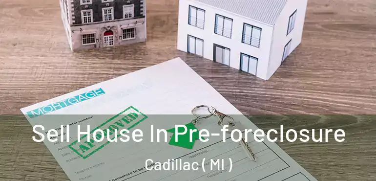  Sell House In Pre-foreclosure Cadillac ( MI )