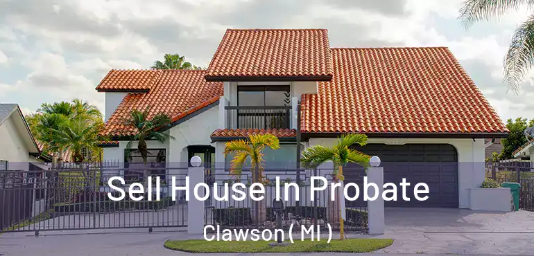  Sell House In Probate Clawson ( MI )