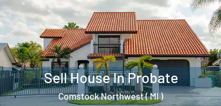 Sell House In Probate Comstock Northwest ( MI )