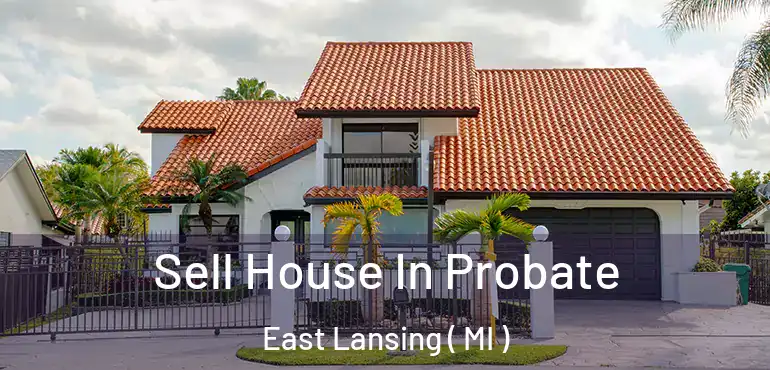  Sell House In Probate East Lansing ( MI )