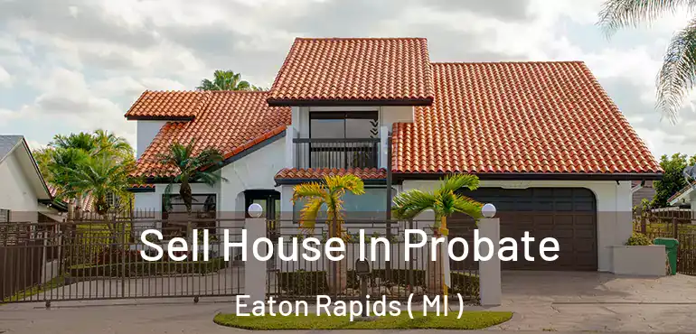  Sell House In Probate Eaton Rapids ( MI )