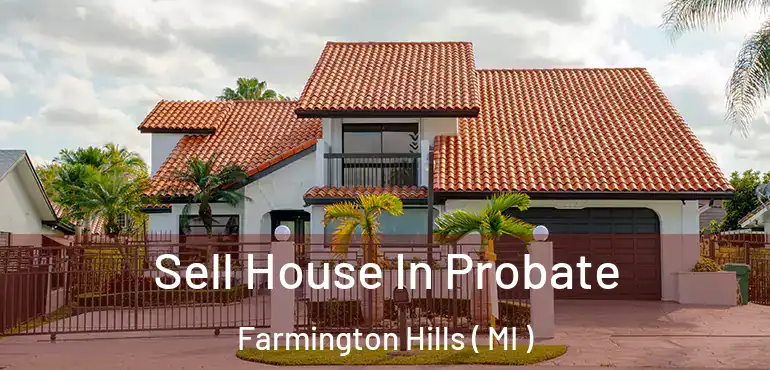  Sell House In Probate Farmington Hills ( MI )
