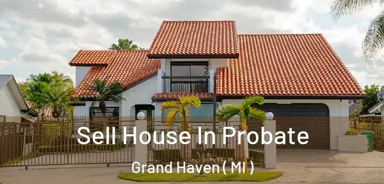  Sell House In Probate Grand Haven ( MI )