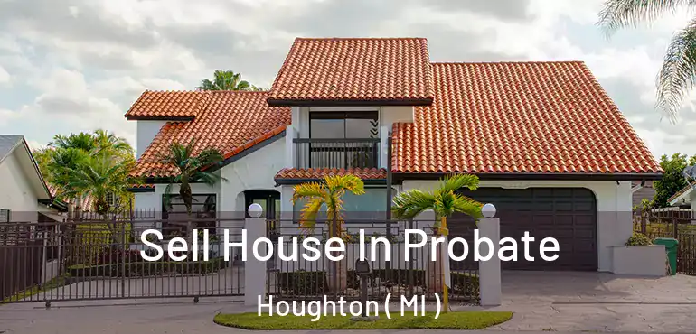  Sell House In Probate Houghton ( MI )