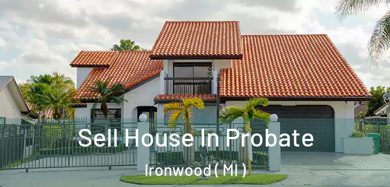  Sell House In Probate Ironwood ( MI )