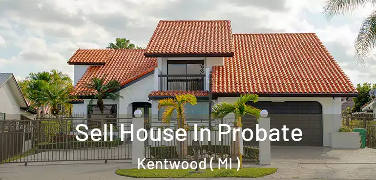  Sell House In Probate Kentwood ( MI )