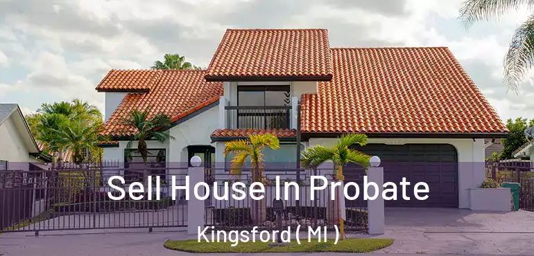  Sell House In Probate Kingsford ( MI )