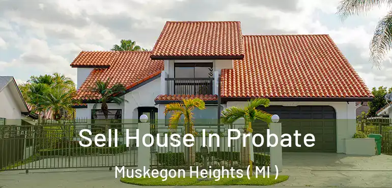  Sell House In Probate Muskegon Heights ( MI )