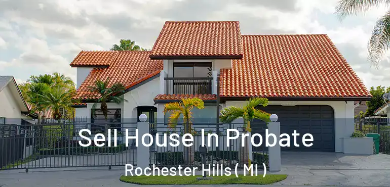  Sell House In Probate Rochester Hills ( MI )