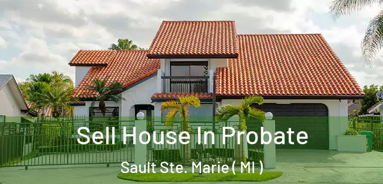  Sell House In Probate Sault Ste. Marie ( MI )
