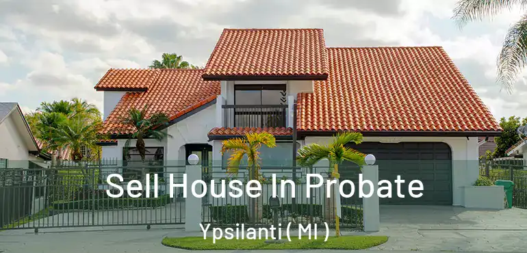  Sell House In Probate Ypsilanti ( MI )