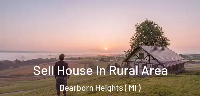  Sell House In Rural Area Dearborn Heights ( MI )