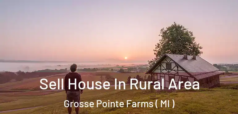  Sell House In Rural Area Grosse Pointe Farms ( MI )