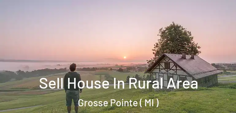  Sell House In Rural Area Grosse Pointe ( MI )