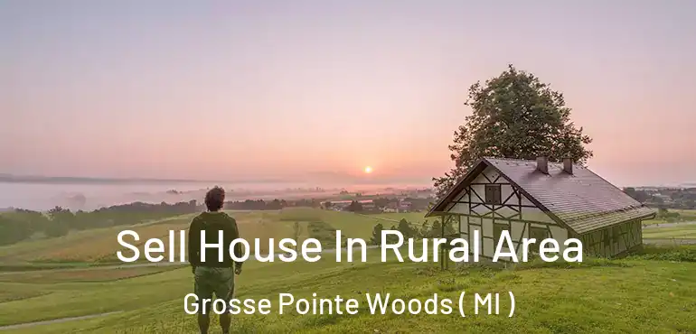  Sell House In Rural Area Grosse Pointe Woods ( MI )