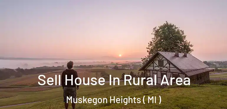  Sell House In Rural Area Muskegon Heights ( MI )