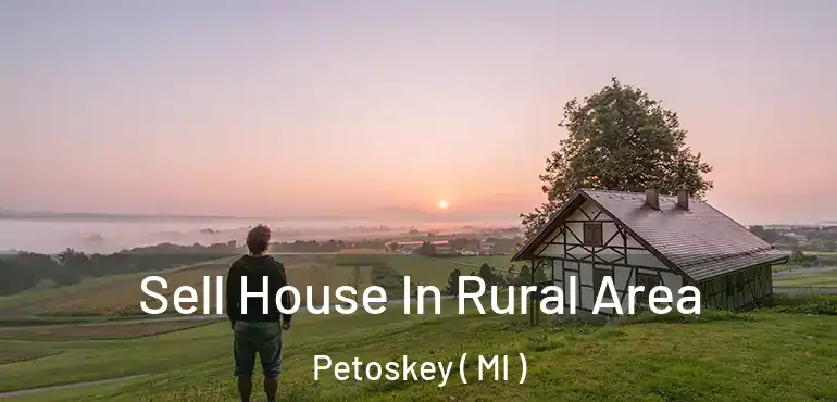  Sell House In Rural Area Petoskey ( MI )