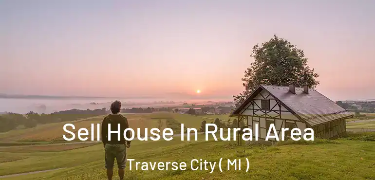  Sell House In Rural Area Traverse City ( MI )