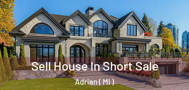  Sell House In Short Sale Adrian ( MI )