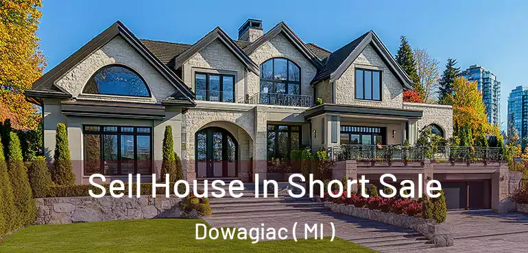  Sell House In Short Sale Dowagiac ( MI )