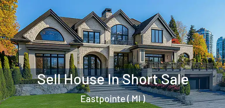 Sell House In Short Sale Eastpointe ( MI )