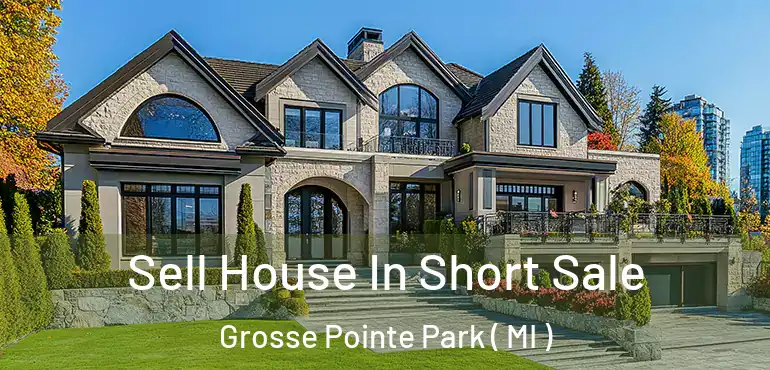  Sell House In Short Sale Grosse Pointe Park ( MI )