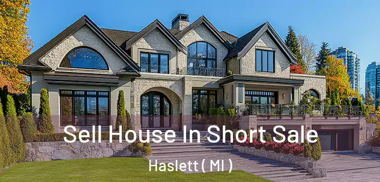  Sell House In Short Sale Haslett ( MI )