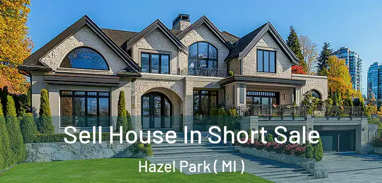  Sell House In Short Sale Hazel Park ( MI )