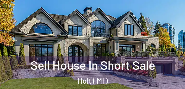  Sell House In Short Sale Holt ( MI )