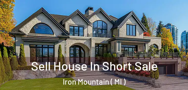  Sell House In Short Sale Iron Mountain ( MI )