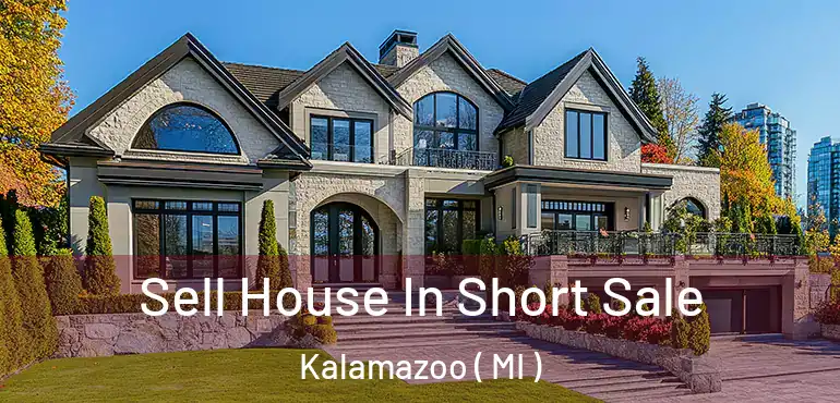  Sell House In Short Sale Kalamazoo ( MI )